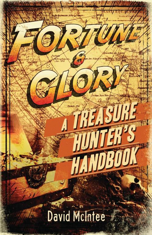 Cover of the book Fortune and Glory: A Treasure Hunter’s Handbook by David McIntee, Bloomsbury Publishing