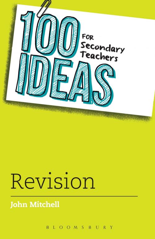 Cover of the book 100 Ideas for Secondary Teachers: Revision by John Mitchell, Bloomsbury Publishing