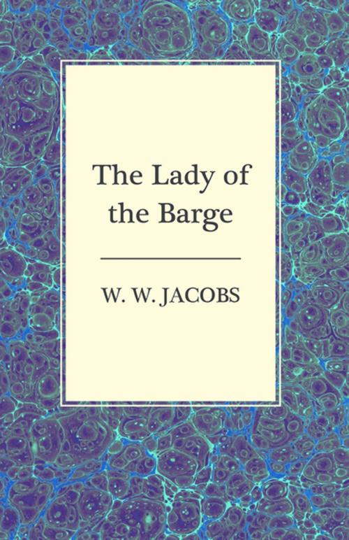 Cover of the book The Lady of the Barge by W. W. Jacobs, Read Books Ltd.