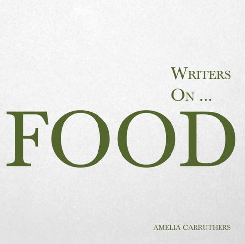Cover of the book Writers on... Food by Amelia Carruthers, Read Books Ltd.