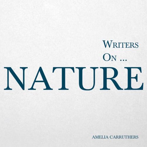 Cover of the book Writers on... Nature by Amelia Carruthers, Read Books Ltd.