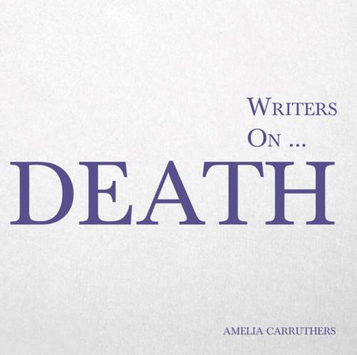 Cover of the book Writers on... Death by Amelia Carruthers, Read Books Ltd.