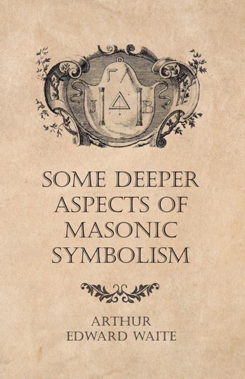 Cover of the book Some Deeper Aspects of Masonic Symbolism by Arthur Edward Waite, Read Books Ltd.