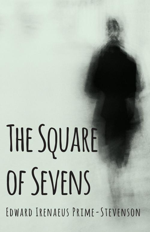 Cover of the book The Square of Sevens by Edward Irenaeus Prime-Stevenson, Read Books Ltd.