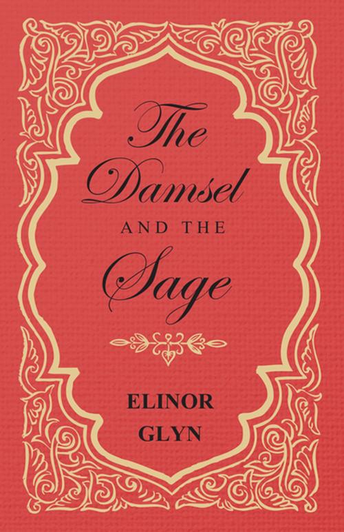 Cover of the book The Damsel and the Sage by Elinor Glyn, Read Books Ltd.