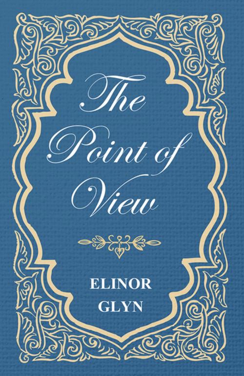Cover of the book The Point of View by Elinor Glyn, Read Books Ltd.
