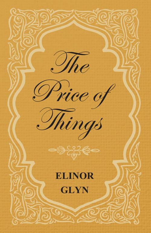 Cover of the book The Price of Things by Elinor Glyn, Read Books Ltd.