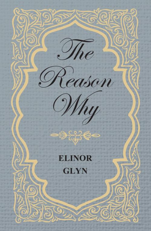 Cover of the book The Reason Why by Elinor Glyn, Read Books Ltd.