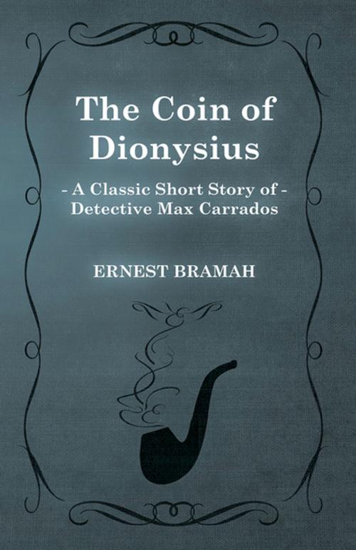 Cover of the book The Coin of Dionysius (A Classic Short Story of Detective Max Carrados) by Ernest Bramah, Read Books Ltd.