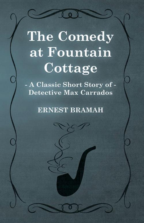 Cover of the book The Comedy at Fountain Cottage (A Classic Short Story of Detective Max Carrados) by Ernest Bramah, Read Books Ltd.