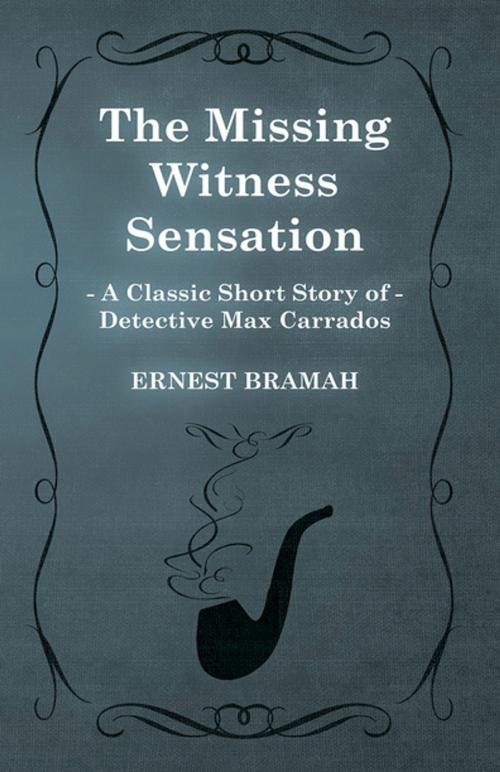 Cover of the book The Missing Witness Sensation (A Classic Short Story of Detective Max Carrados) by Ernest Bramah, Read Books Ltd.