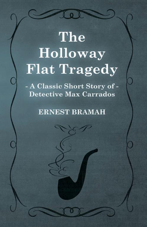 Cover of the book The Holloway Flat Tragedy (A Classic Short Story of Detective Max Carrados) by Ernest Bramah, Read Books Ltd.