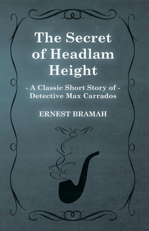 Cover of the book The Secret of Headlam Height (A Classic Short Story of Detective Max Carrados) by Ernest Bramah, Read Books Ltd.