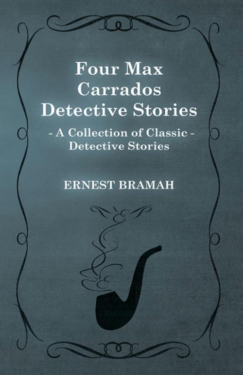 Cover of the book Four Max Carrados Detective Stories (a Collection of Classic Detective Stories) by Ernest Bramah, Read Books Ltd.