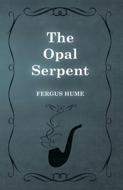Cover of the book The Opal Serpent by Fergus Hume, Read Books Ltd.