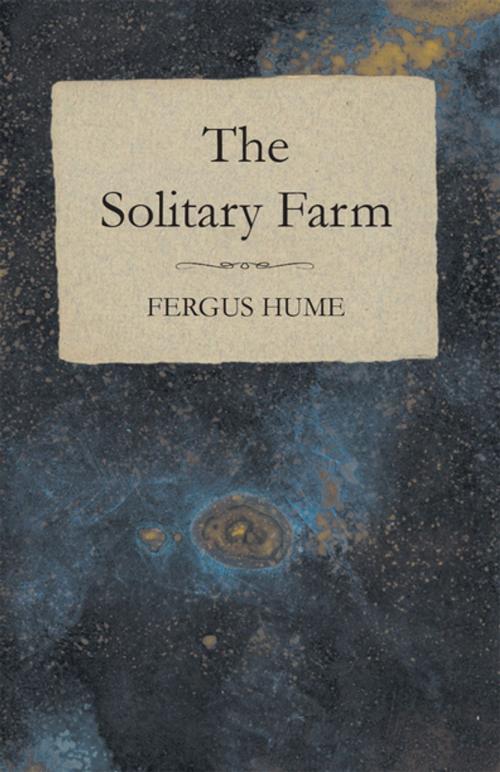 Cover of the book The Solitary Farm by Fergus Hume, Read Books Ltd.