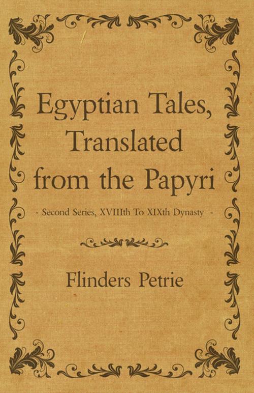 Cover of the book Egyptian Tales, Translated from the Papyri - Second Series, Xviiith to Xixth Dynasty by Flinders Petrie, Read Books Ltd.