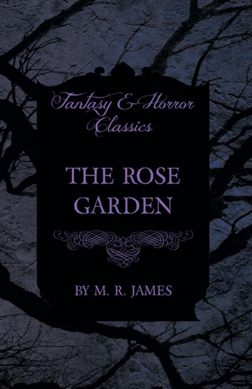 Cover of the book The Rose Garden (Fantasy and Horror Classics) by M. R. James, Read Books Ltd.