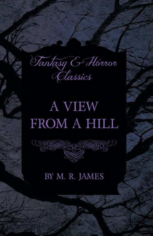 Cover of the book A View From a Hill (Fantasy and Horror Classics) by M. R. James, Read Books Ltd.