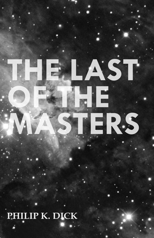 Cover of the book The Last of the Masters by Philip K. Dick, Read Books Ltd.
