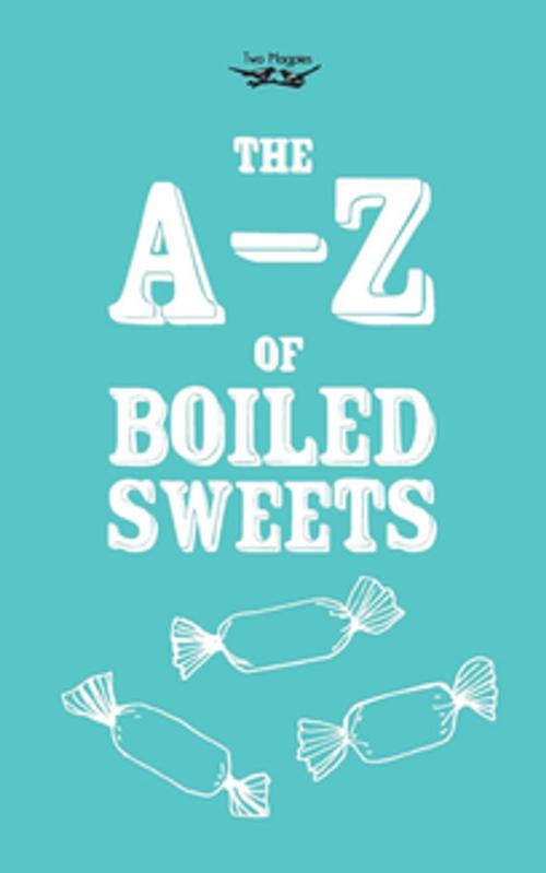 Cover of the book The A-Z of Boiled Sweets by Anon, Read Books Ltd.
