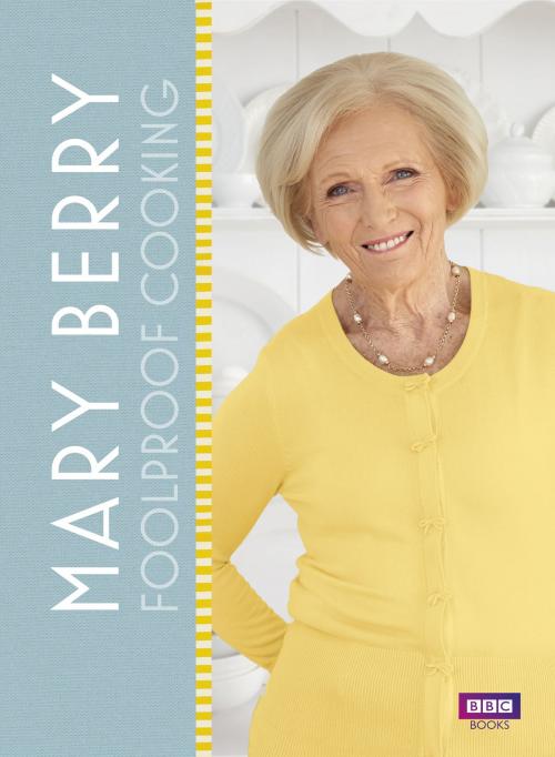 Cover of the book Mary Berry: Foolproof Cooking by Mary Berry, Ebury Publishing