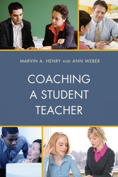 Cover of the book Coaching a Student Teacher by Marvin A. Henry, Ann Weber, Rowman & Littlefield Publishers