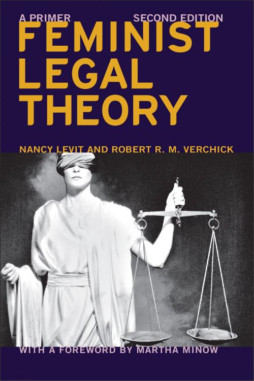 Cover of the book Feminist Legal Theory (Second Edition) by Nancy Levit, Robert R.M. Verchick, Martha Minow, NYU Press