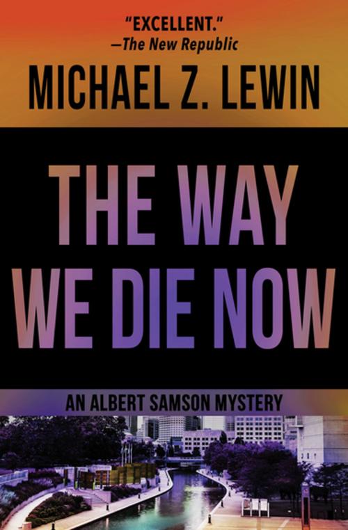 Cover of the book The Way We Die Now by Michael Z. Lewin, Open Road Media