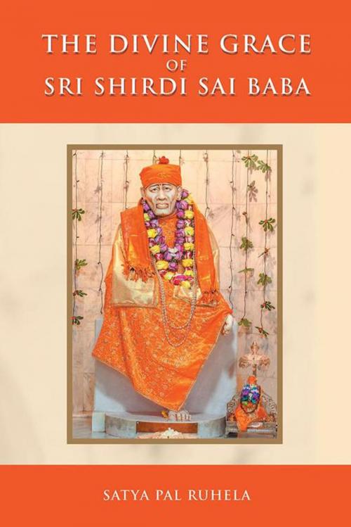 Cover of the book The Divine Grace of Sri Shirdi Sai Baba by Satya Ruhela, Partridge Publishing India