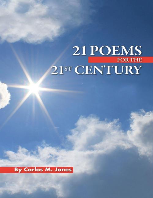 Cover of the book 21 Poems for the 21st Century by Carlos M. Jones, Lulu Publishing Services