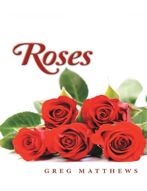 Cover of the book Roses by Greg Matthews, Lulu Publishing Services