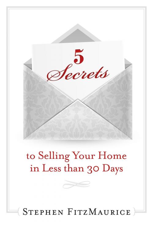 Cover of the book 5 Secrets to Selling Your Home in Less Than 30 Days by Stephen FitzMaurice, BookBaby