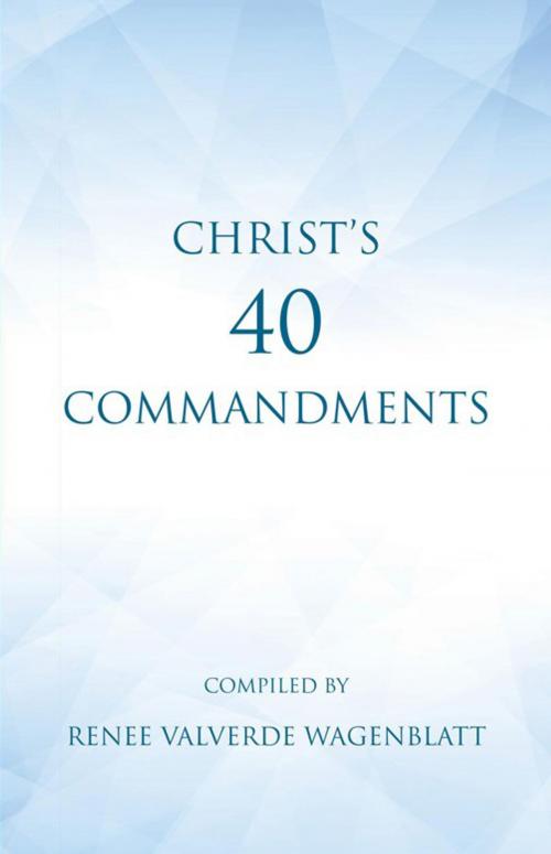 Cover of the book Christ's 40 Commandments by Renee Valverde Wagenblatt, WestBow Press