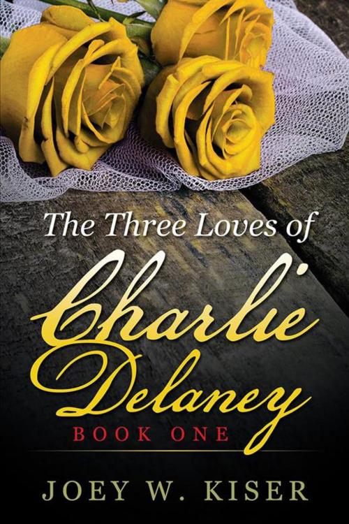 Cover of the book The Three Loves of Charlie Delaney by Joey W. Kiser, iUniverse