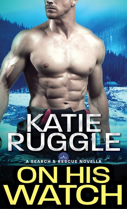 Cover of the book On His Watch by Katie Ruggle, Sourcebooks