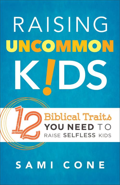 Cover of the book Raising Uncommon Kids by Sami Cone, Baker Publishing Group