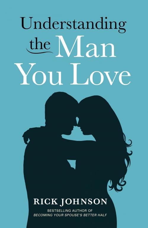 Cover of the book Understanding the Man You Love by Rick Johnson, Baker Publishing Group