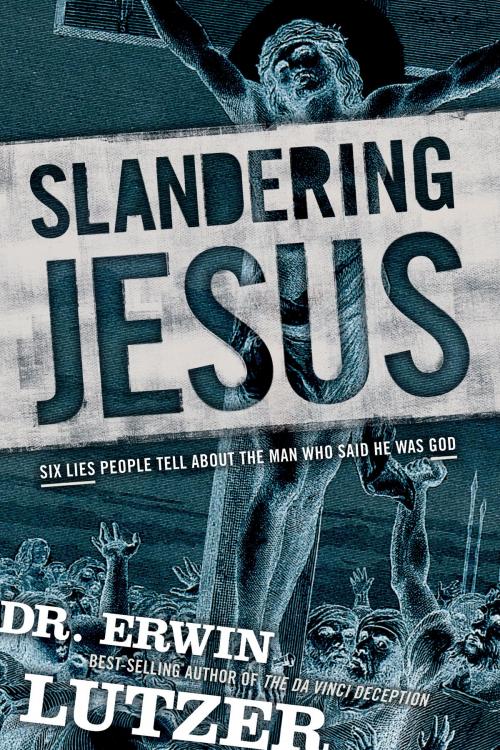 Cover of the book Slandering Jesus by Erwin Lutzer, Tyndale House Publishers, Inc.