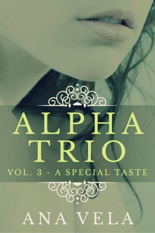 Cover of the book Alpha Trio: Vol. 3 - A Special Taste by Ana Vela, Roja Publishing