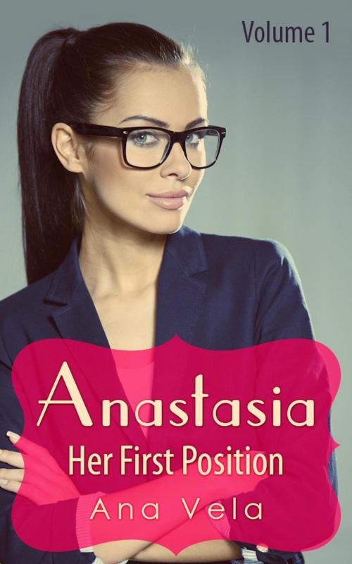 Cover of the book Anastasia (Vol. 1 - Her First Position) by Ana Vela, Roja Publishing