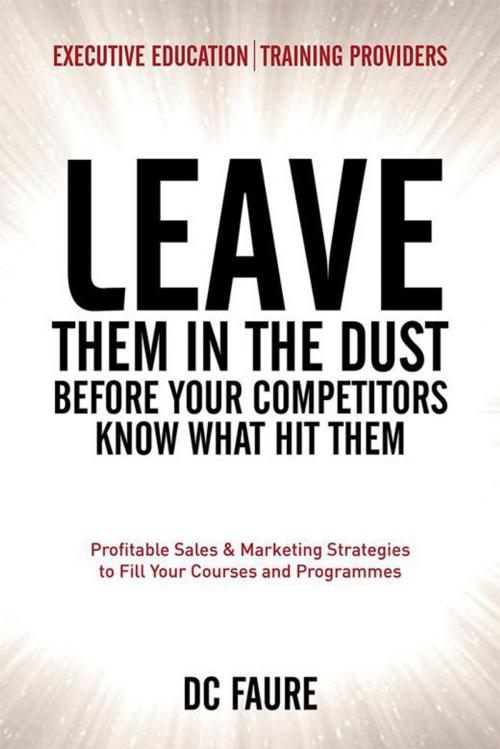 Cover of the book Leave Them in the Dust! by DC Faure, Xlibris UK