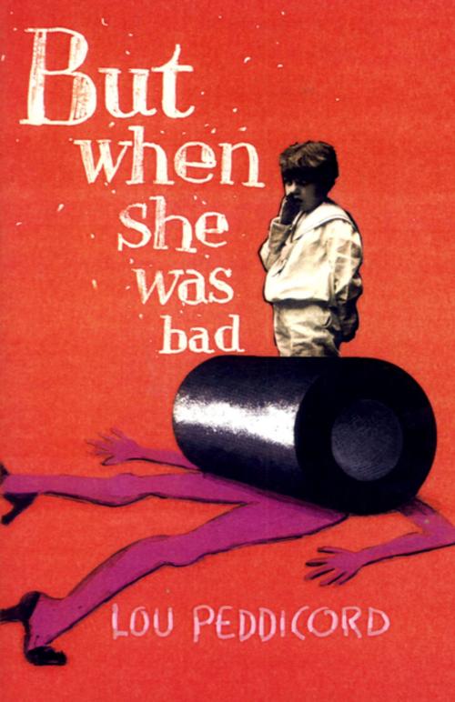 Cover of the book But When She Was Bad by Lou Peddicord, The Permanent Press (ORD)