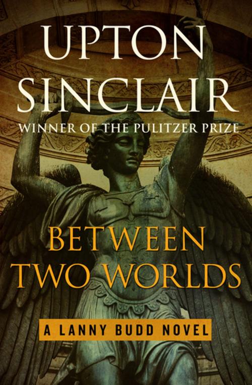 Cover of the book Between Two Worlds by Upton Sinclair, Open Road Media