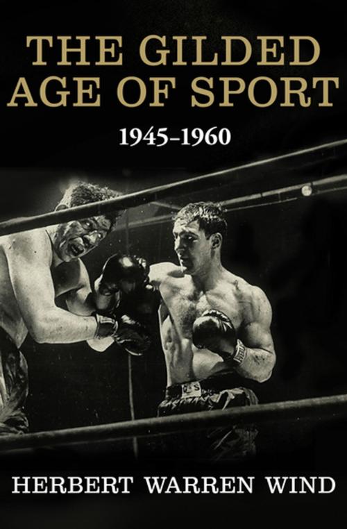 Cover of the book The Gilded Age of Sport, 1945–1960 by Herbert Warren Wind, Open Road Media