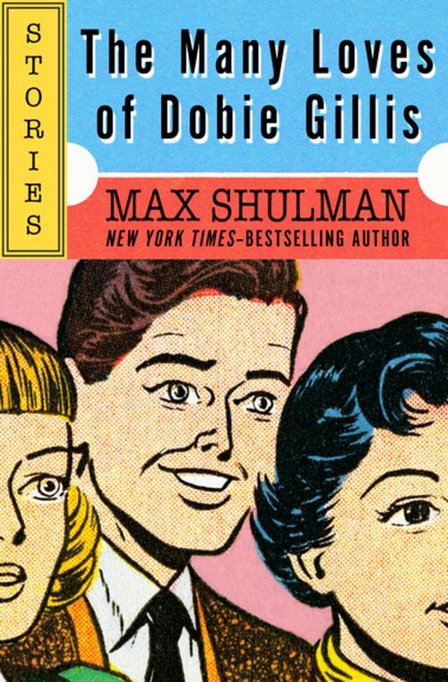 Cover of the book The Many Loves of Dobie Gillis by Max Shulman, Open Road Media