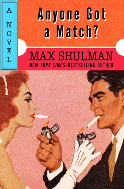 Cover of the book Anyone Got a Match? by Max Shulman, Open Road Media