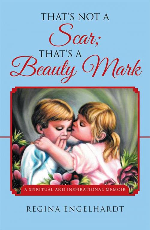 Cover of the book That's Not a Scar; That's a Beauty Mark by Regina Engelhardt, Balboa Press