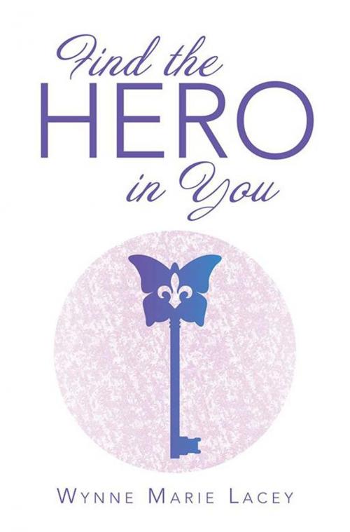 Cover of the book Find the Hero in You by Wynne Marie Lacey, Balboa Press