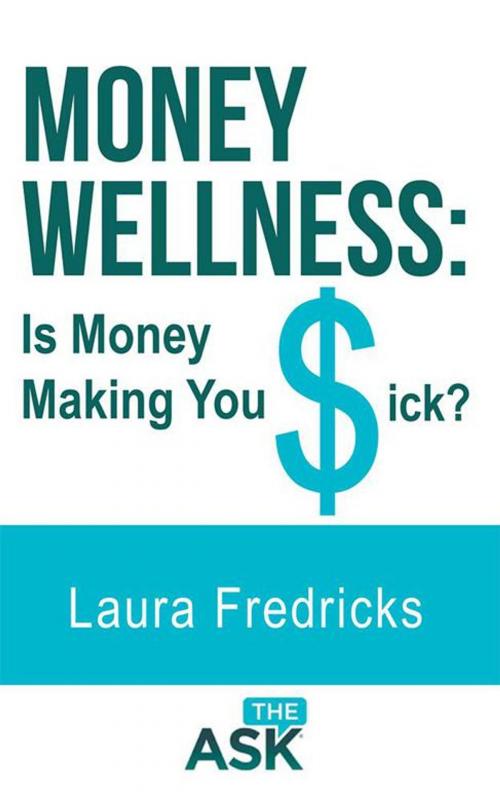 Cover of the book Money Wellness: Is Money Making You Sick? by Laura Fredricks, Balboa Press